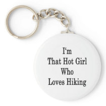 I'm That Hot Girl Who Loves Hiking Keychain