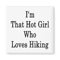 I'm That Hot Girl Who Loves Hiking Refrigerator Magnet