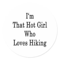I'm That Hot Girl Who Loves Hiking Round Sticker