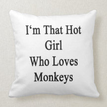 I'm That Hot Girl Who Loves Monkeys Pillows