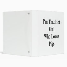 I'm That Hot Girl Who Loves Pigs Binders