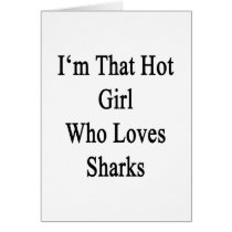 I'm That Hot Girl Who Loves Sharks Greeting Card