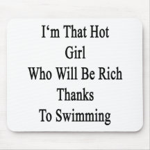 I'm That Hot Girl Who Will Be Rich Thanks To Swimm Mousepads
