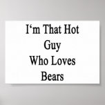 I'm That Hot Guy Who Loves Bears Print