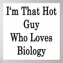 I'm That Hot Guy Who Loves Biology Poster