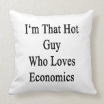 I'm That Hot Guy Who Loves Economics Throw Pillows