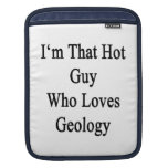 I'm That Hot Guy Who Loves Geology Sleeves For iPads