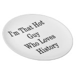 I'm That Hot Guy Who Loves History Party Plates