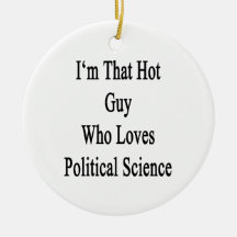 I'm That Hot Guy Who Loves Political Science Ornament