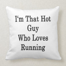 I'm That Hot Guy Who Loves Running Throw Pillows