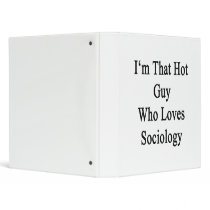 I'm That Hot Guy Who Loves Sociology 3 Ring Binder