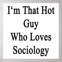I'm That Hot Guy Who Loves Sociology Posters