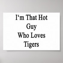 I'm That Hot Guy Who Loves Tigers Print