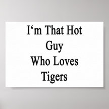 I'm That Hot Guy Who Loves Tigers Print