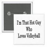 I'm That Hot Guy Who Loves Volleyball Pin