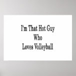 I'm That Hot Guy Who Loves Volleyball Print