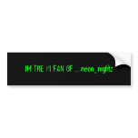 IM THE #1 FAN OF ... neon_nightz Bumper Stickers