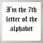 I'm the 7th letter of the alphabet posters