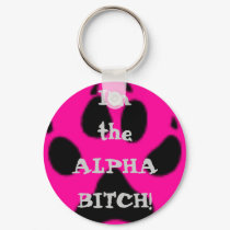 I'm the ALPHA BITCH! keychains by megfire I'm the ALPHA BITCH! keychains