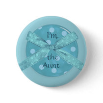 "I'm the Aunt" buttons by TheBabyShoppe "I'm the Aunt" buttons