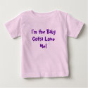 I'm the Baby Gotta Love Me! t-shirts