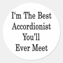 I'm The Best Accordionist You'll Ever Meet Round Sticker