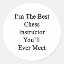 I'm The Best Chess Instructor You'll Ever Meet Round Sticker