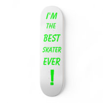 I'm, the, Best, Skater, Ever, ! skateboards by 17XDLC I'm, the, Best, Skater, Ever, ! skateboards