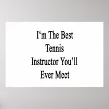I'm The Best Tennis Instructor You'll Ever Meet Print