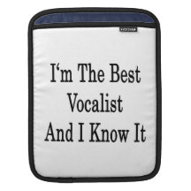 I'm The Best Vocalist And I Know It iPad Sleeve