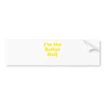 Im the Better Half Bumper Stickers