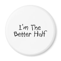 I'm the Better Half magnets