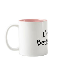 Im The Better Half mugs by BacheloretteGirl Im The Better Half mugs