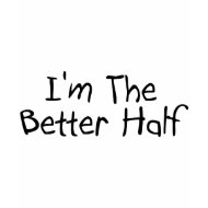 I'm The Better Half shirt