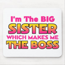 I'm The Big Sister...Boss Mousepad