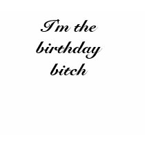 I'm the birthday bitch t-shirts