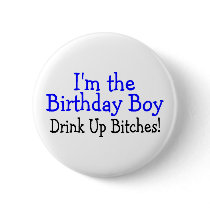 Im The Birthday Boy Drink Up Bitches Pin