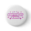 I'm the Birthday Girl buttons by magarmor I'm the Birthday Girl buttons