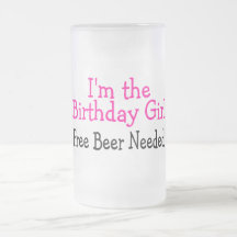 Im The Birthday Girl Free Beer Needed Coffee Mugs