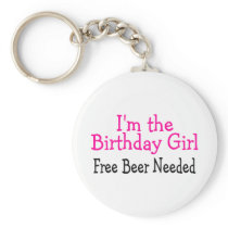 Im The Birthday Girl Free Beer Needed Keychains