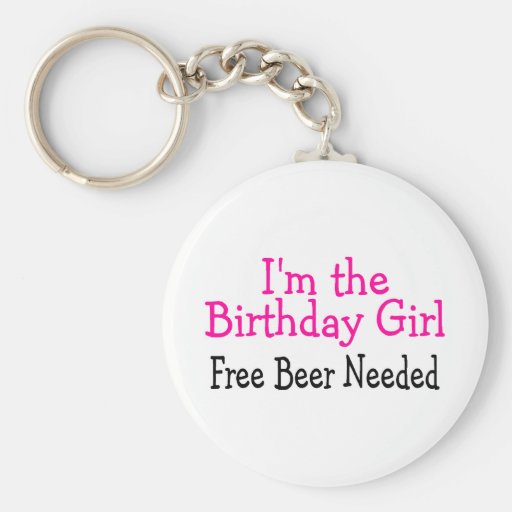 Im The Birthday Girl Free Beer Needed Keychains