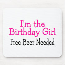 Im The Birthday Girl Free Beer Needed Mousepads