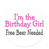 Im The Birthday Girl Free Beer Needed Stickers