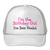 Im The Birthday Girl Free Beer Needed Trucker Hats