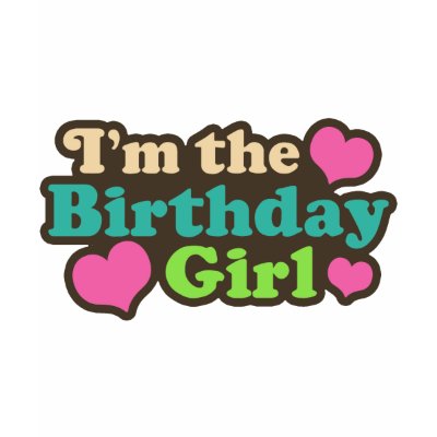 I'm the Birthday Girl Tshirt by magarmor