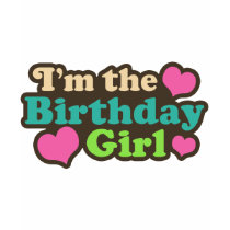 I'm the Birthday Girl t-shirts