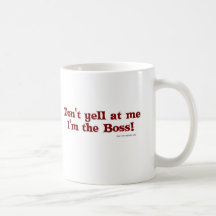 I'm the boss! coffee mug