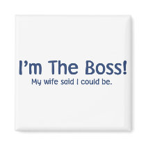 I'm the Boss My Wife Said So magnets