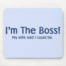 I'm the Boss My Wife Said So Mouse Pads