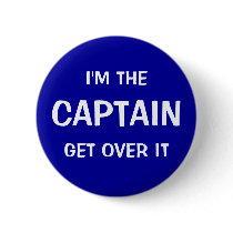 I'M THE CAPTAIN. GET OVER IT PINS